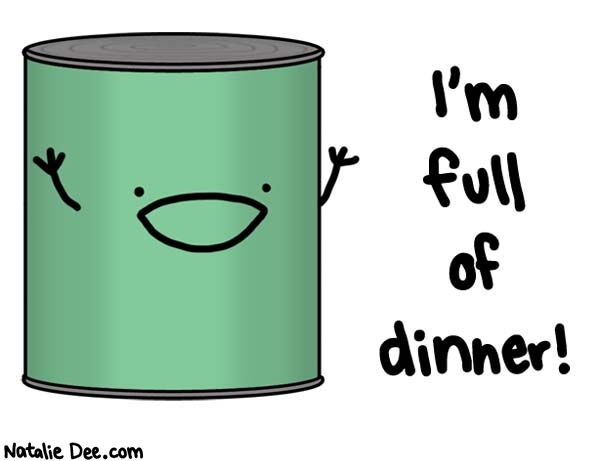 Natalie Dee comic: can of mystery dinner * Text: im full of dinner