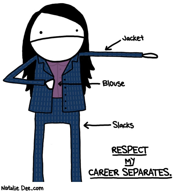 Natalie Dee comic: actually these are someone elses i wouldnt pay money for slacks * Text: jacket blouse slacks respect my career separates