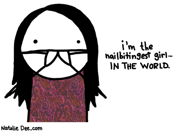 Natalie Dee comic: chomp chomp chomp * Text: im the nailbitingest girl in the world