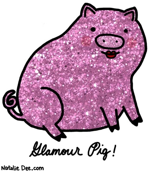 Natalie Dee comic: ooooh la la * Text: 

Glamour Pig!



