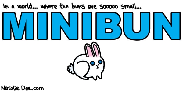 Natalie Dee comic: minibun coming summer 2010 * Text: in a world where the buns are so small minibun