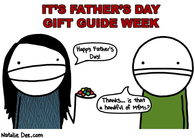 Natalie Dee comic: FDW welcome to fathers day week * Text: its fathers day gift guide week happy fathers day thanks is that a handful of m&ms