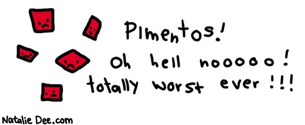 Natalie Dee comic: vegetables i hate pt 5 * Text: 
Pimentos!


Oh hell nooooo!
totally worst ever!!!



