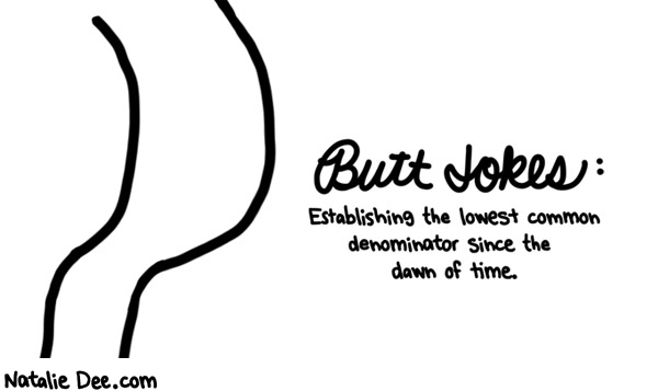 Natalie Dee comic: you love butt jokes * Text: 