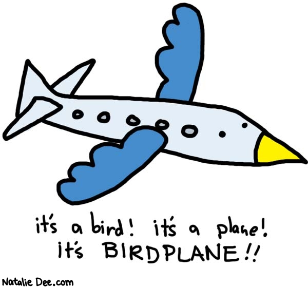 Natalie Dee comic: birdplane * Text: 

it's a bird! it's a plane! it's BIRDPLANE!!



