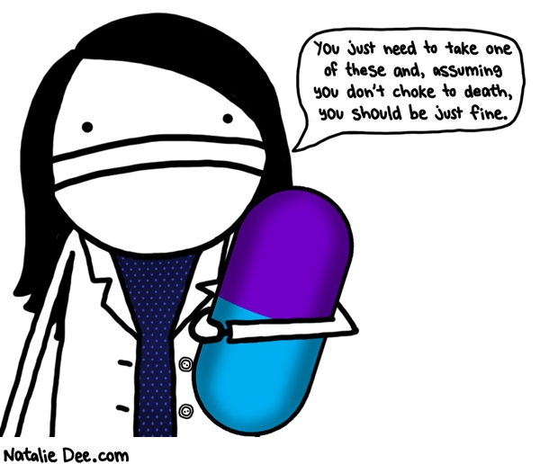 Natalie Dee comic: here choke on this giant pill * Text: you just need to take one of these and assuming you dont choke to death you should be just fine