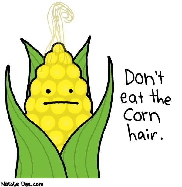 Natalie Dee comic: corn eating tips * Text: don't eat the corn hair