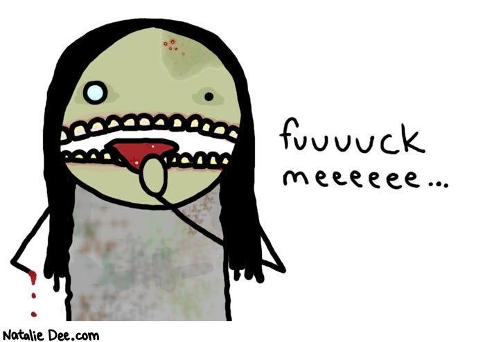 Natalie Dee comic: zombiesex * Text: 

fuuuuck meeeeee...



