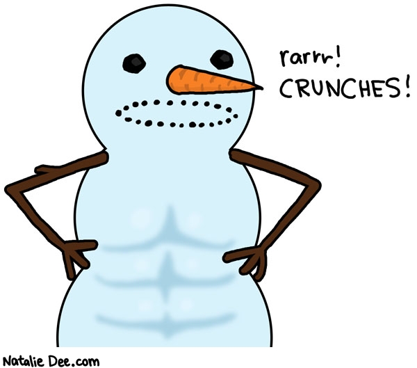 Natalie Dee comic: abdominal snowdude * Text: rarrr crunches