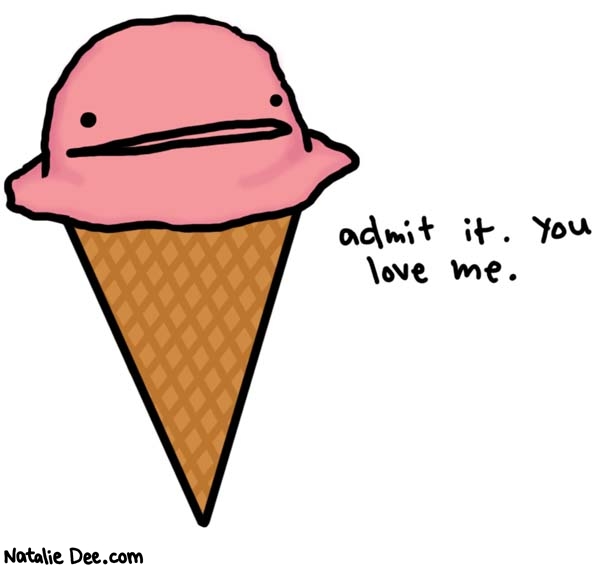 Natalie Dee comic: i do i love you * Text: 

admit it. you love me.



