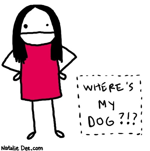 Natalie Dee comic: im your wife and i want a dog * Text: 

Where's my dog?!?



