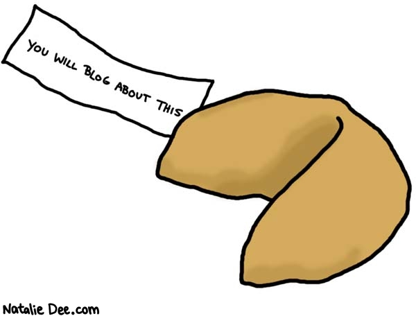 Natalie Dee comic: fortune cookie * Text: 

YOU WILL BLOG ABOUT THIS




