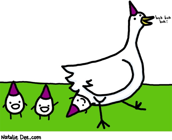 Natalie Dee comic: chicken party * Text: 

buk! buk! buk!



