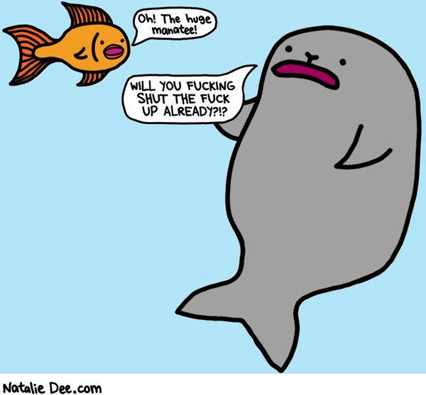 Natalie Dee comic: jeez fish give it a rest * Text: oh the huge manatee will you fucking shut the fuck up already