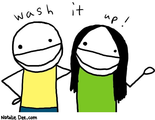 Natalie Dee comic: wash_it_up * Text: 

wash it up!



