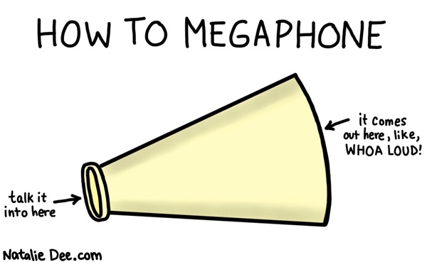 Natalie Dee comic: megaphoning for dummies * Text: 