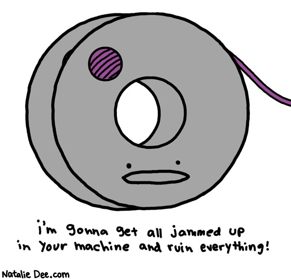 Natalie Dee comic: those bobbins ruin everything * Text: im gonna get all jammed up in your machine and ruin everything