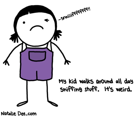 Natalie Dee comic: sniiifffffffff * Text: snniiiifffffff my kid walks around all day sniffing stuff its weird
