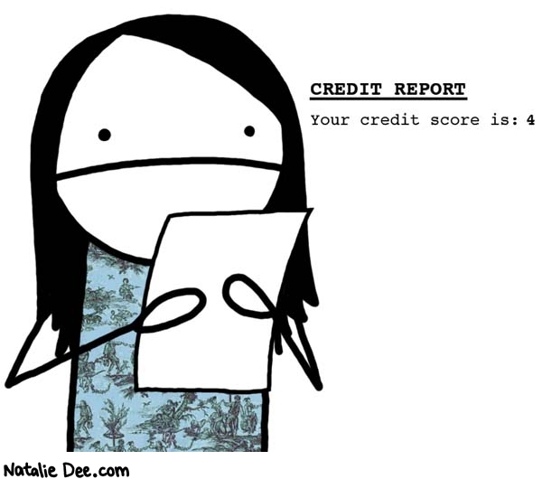 Natalie Dee comic: maybe i should hold off on that second boat * Text: 

CREDIT REPORT


Your credit score is: 4



