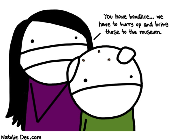 Natalie Dee comic: im pretty sure i hvent donated headlice yet * Text: 