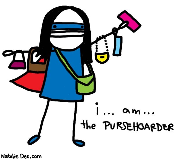 Natalie Dee comic: its not a problem its a superpower * Text: 

i... am... the PURSEHOARDER



