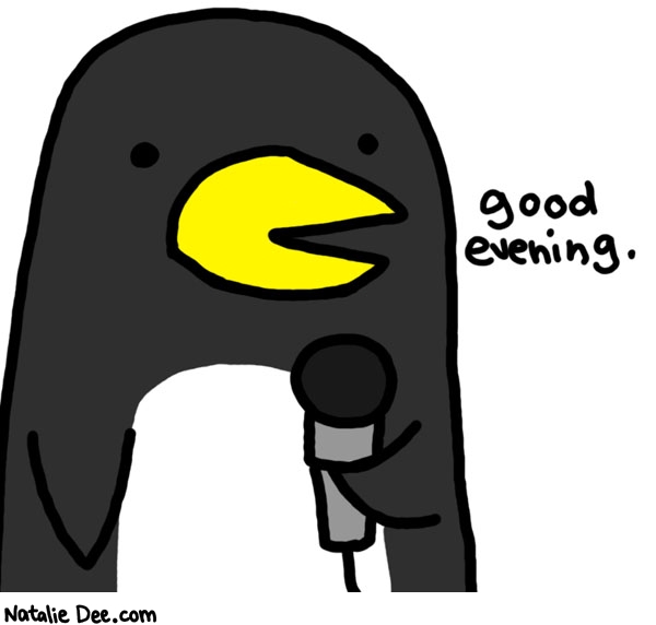 Natalie Dee comic: your host for this evenings events will be penguin * Text: 

good evening.



