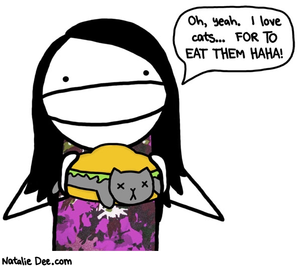 Natalie Dee comic: CW wait that didnt come out right * Text: oh yeah i love cats for to eat them haha