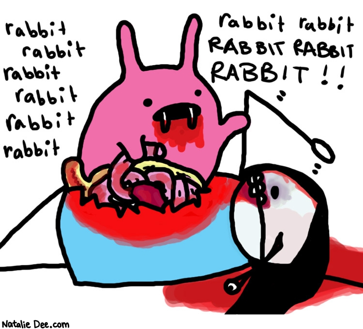 Natalie Dee comic: rabbit * Text: 
rabbit rabbit rabbit rabbit rabbit rabbit rabbit rabbit RABBIT RABBIT RABBIT!!



