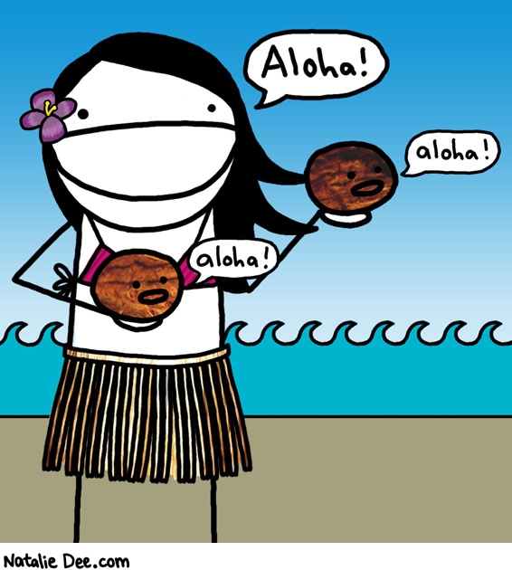 Natalie Dee comic: i need a fuckin vacation * Text: aloha aloha aloha