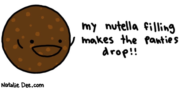 Natalie Dee comic: candy has no business being that good * Text: 

my nutella filling makes the panties drop!!



