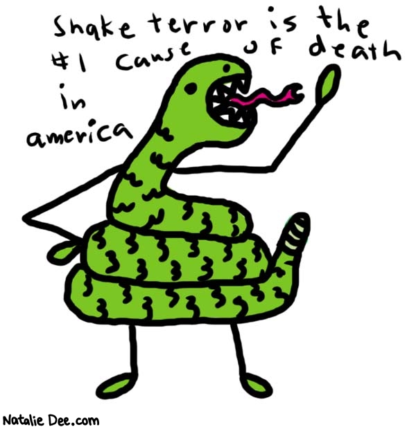 Natalie Dee comic: snake terror * Text: 
Snake terror is the #1 cause of death in America



