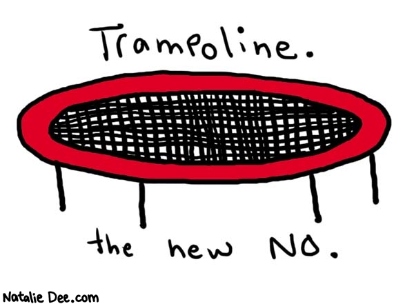 Natalie Dee comic: trampoline * Text: 
Trampoline.


the new NO.



