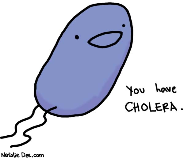 Natalie Dee comic: hey look its a little cholera * Text: 

You have CHOLERA.



