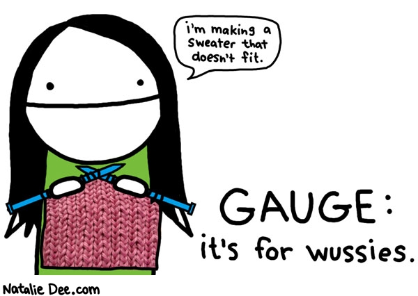Natalie Dee comic: paid for by the making shitty sweaters association * Text: im making a sweater that doesnt fit gauge its for wussies