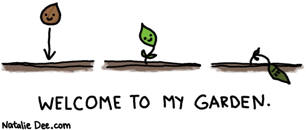 Natalie Dee comic: i fucking suck at gardening * Text: welcome to my garden