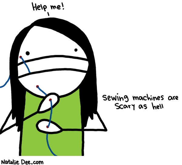 Natalie Dee comic: thinking about sewing machine accidents makes me wanna barf * Text: help me sewing machines are scary as hell