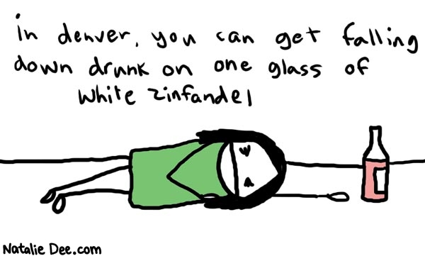 Natalie Dee comic: denver * Text: 

in denver, you can get falling down drunk on one glass of white zinfandel



