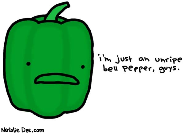 Natalie Dee comic: vegetable mysteries solved * Text: 

i'm just an unripe bell pepper, guys



