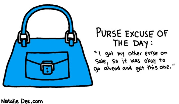 Natalie Dee comic: plus this one is blue * Text: 

PURSE EXCUSE OF THE DAY:


