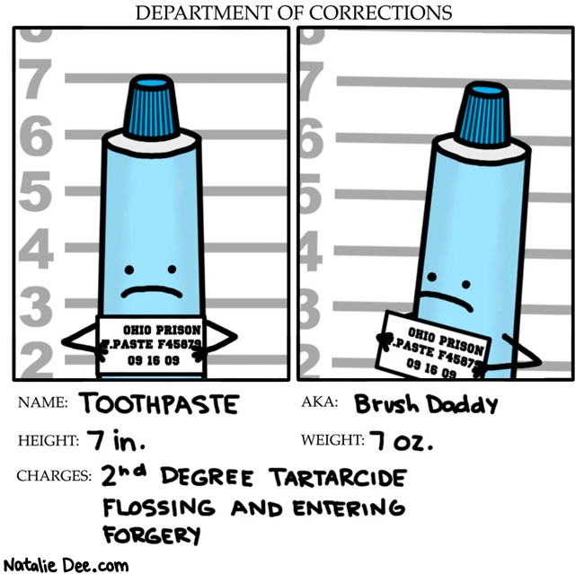 Natalie Dee comic: toothpaste mugshot * Text: toothpaste brush daddy 7 in 7 oz 2nd degree tartarcide flossing and entering forgery