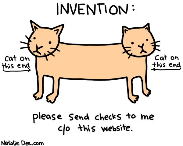 Natalie Dee comic: no cat butts * Text: invention cat on this end cat on this end please send checks to me c/o this website