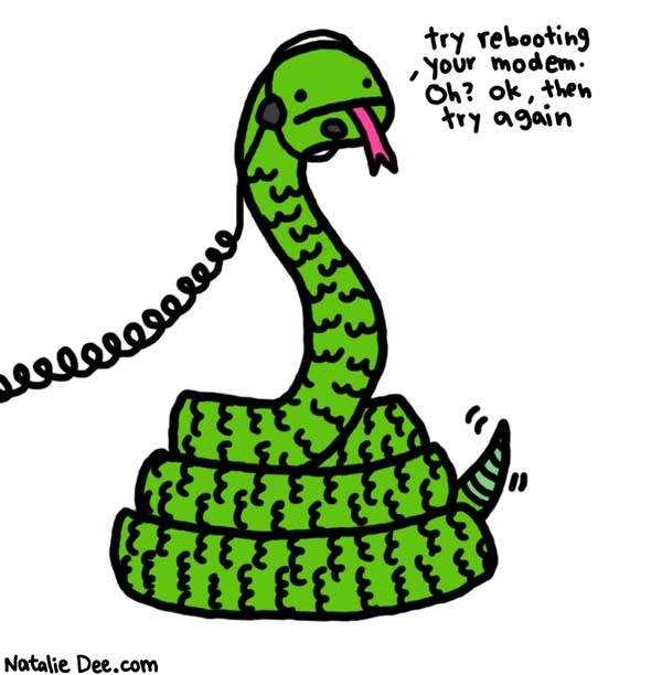 Natalie Dee comic: customer sssssservice * Text: 

try rebooting you modem. Oh? oh, then try again



