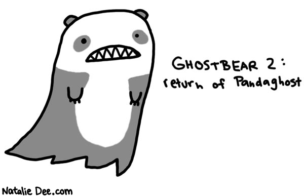 Natalie Dee comic: ghostbear2 * Text: 

GHOSTBEAR 2: return of Pandaghost



