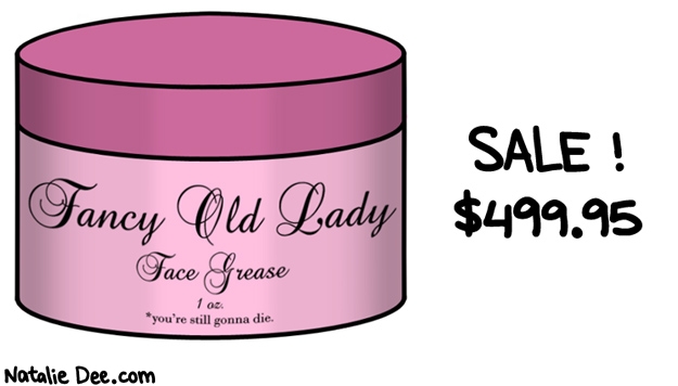 Natalie Dee comic: thats a pretty good deal * Text: fancy old lady face grease youre still gonna die sale 499.95