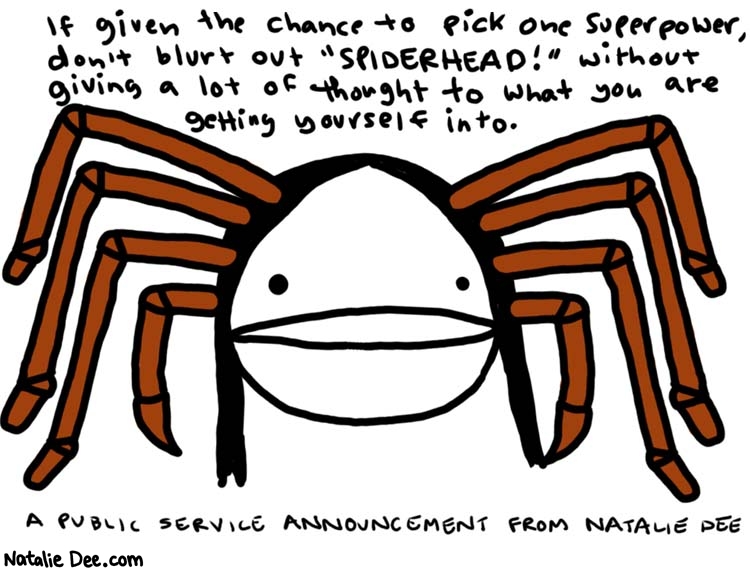 Natalie Dee comic: spiderhead * Text: 

If given the chance to pick one superpower, don't blurt out 