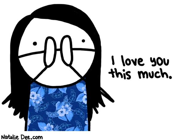 Natalie Dee comic: not much at all * Text: i love you this much
