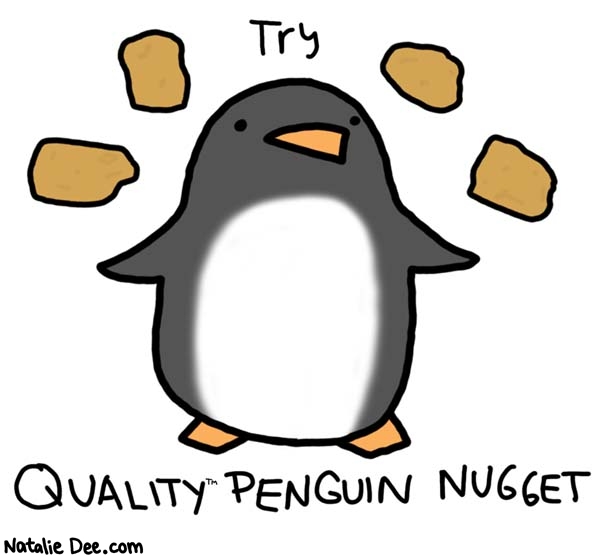 Natalie Dee comic: quality * Text: 

Try


QUALITY PENGUIN NUGGET




