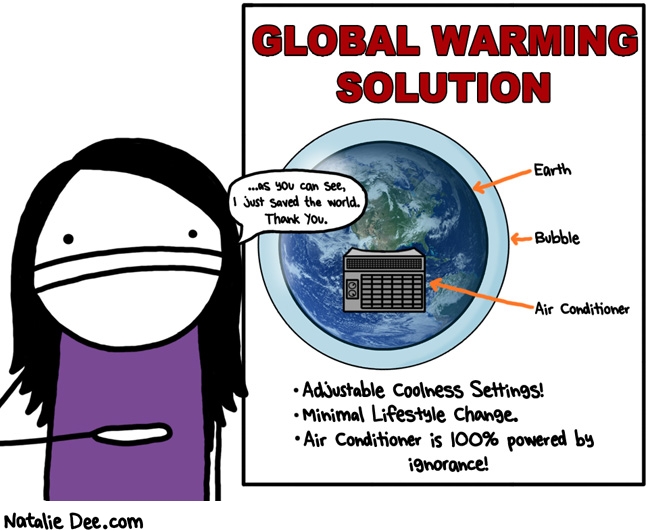 Natalie Dee comic: i secured my place among the great inventors of history * Text: as you can see i just saved the world thank you global warming solution earth bubble air conditioner adjustable coolness settings minimal lifestyle change air conditioner is 100% powered by ignorance