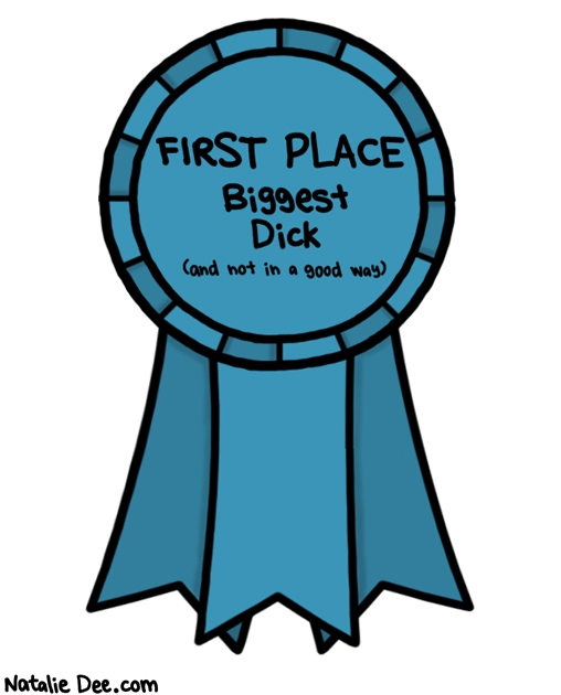 Natalie Dee comic: too bad its not in a good way * Text: first place biggest dick and not in a good way