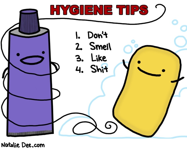 Natalie Dee comic: wash yourself then sniff if you still stink keep washin * Text: hygiene tips 1 dont 2 smell 3 like 4 shit